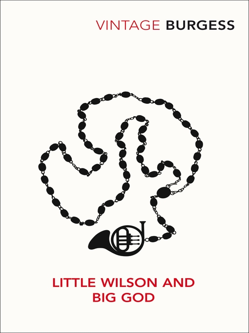 Title details for Little Wilson and Big God by Anthony Burgess - Available